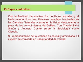 Enfoque cualitativo
Con la finalidad de analizar los conflictos sociales y el
hecho económico como Universo complejo. Insp...