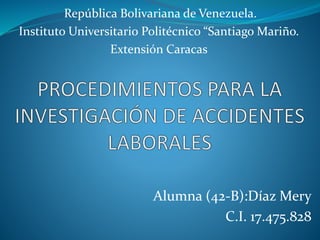 Alumna (42-B):Díaz Mery
C.I. 17.475.828
República Bolivariana de Venezuela.
Instituto Universitario Politécnico “Santiago Mariño.
Extensión Caracas
 