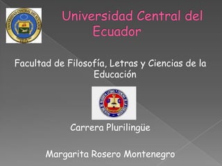 Facultad de Filosofía, Letras y Ciencias de la
Educación

Carrera Plurilingüe
Margarita Rosero Montenegro

 