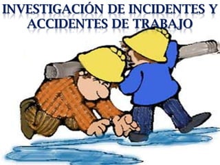 INVESTIGACIÓN DE Incidentes Y Accidentes de trabajo 