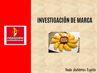 INVESTIGACIÓN DE MARCA
Paula Gutiérrez Espitia
 