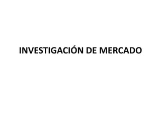 INVESTIGACIÓN DE MERCADO 
