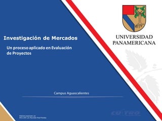 Investigación de Mercados
 Un proceso aplicado en Evaluación
 de Proyectos




       Material preparrado por
       Mtro LAM Luis Reynaldo Real Paredes
 