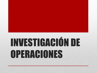 INVESTIGACIÓN DE OPERACIONES 