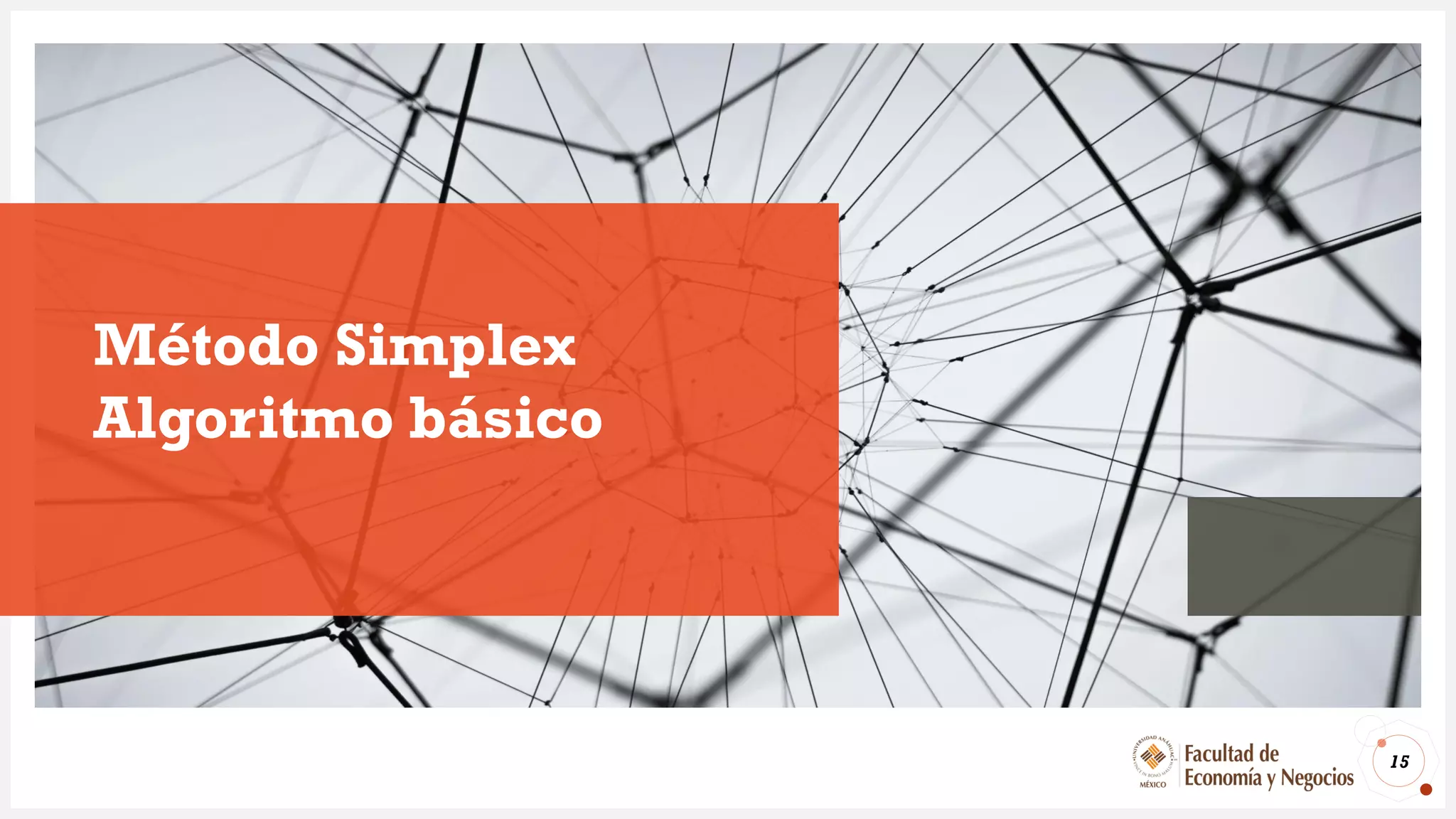 Método Simplex
Algoritmo básico
15
 