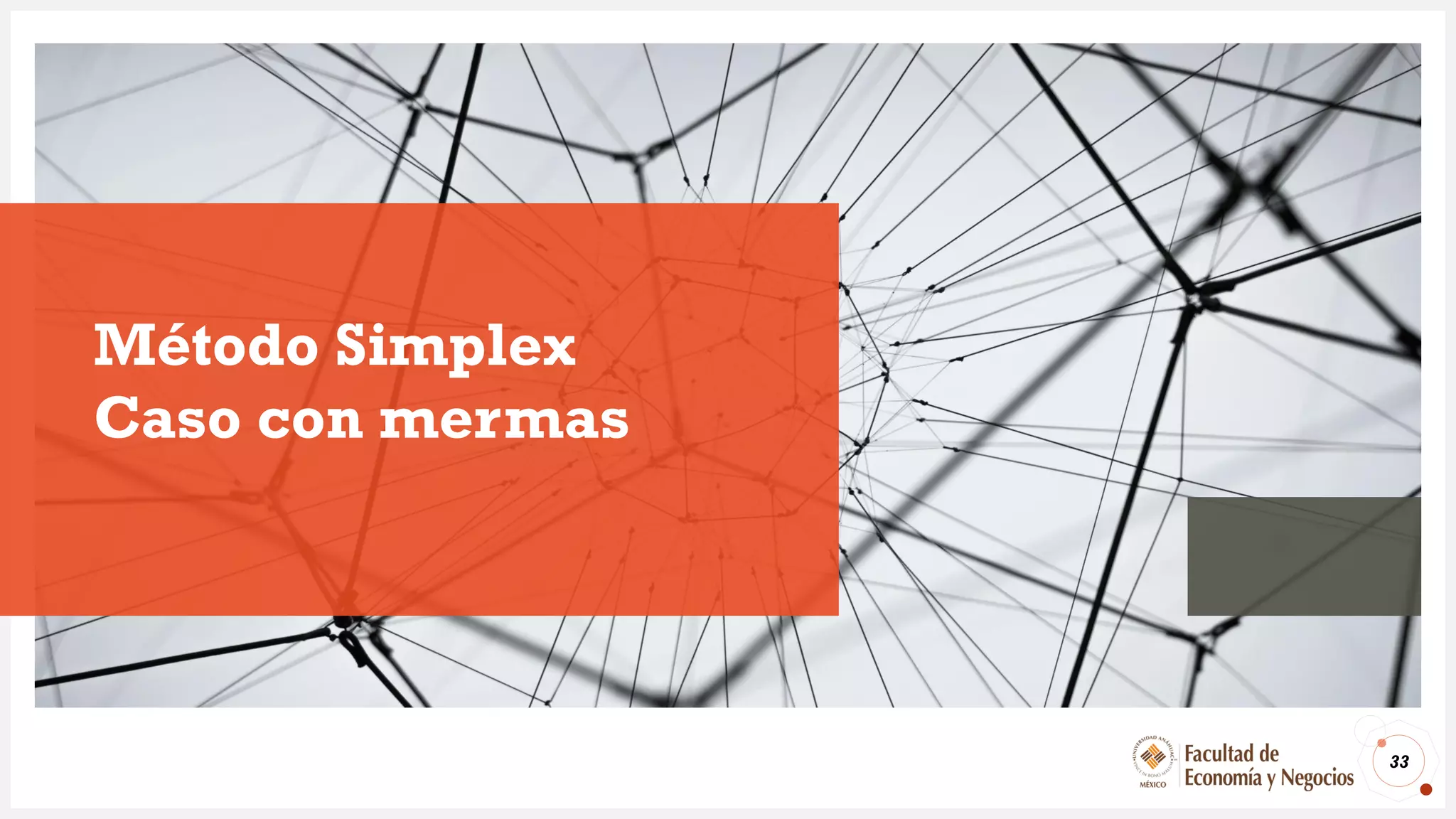 Método Simplex
Caso con mermas
33
 