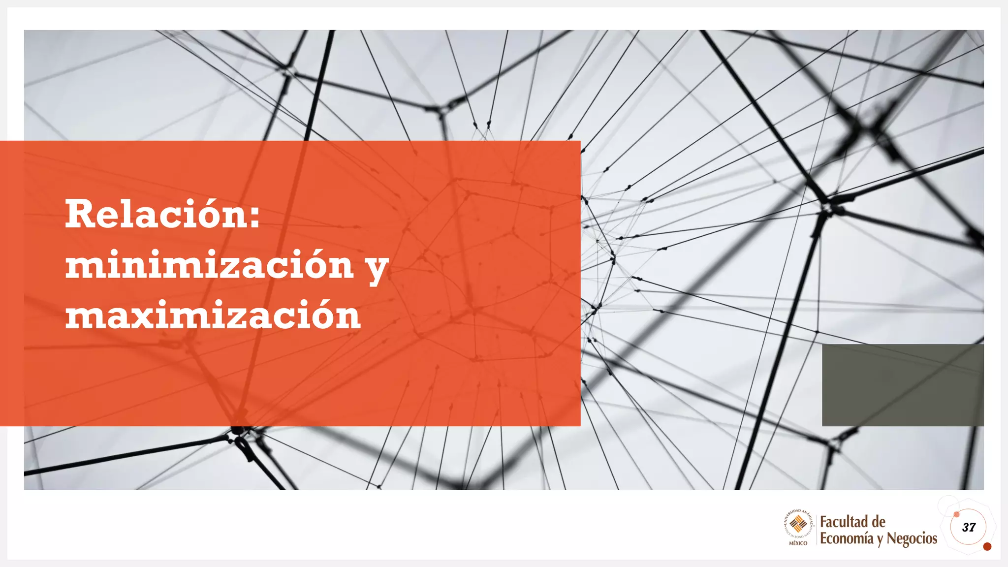Relación:
minimización y
maximización
37
 