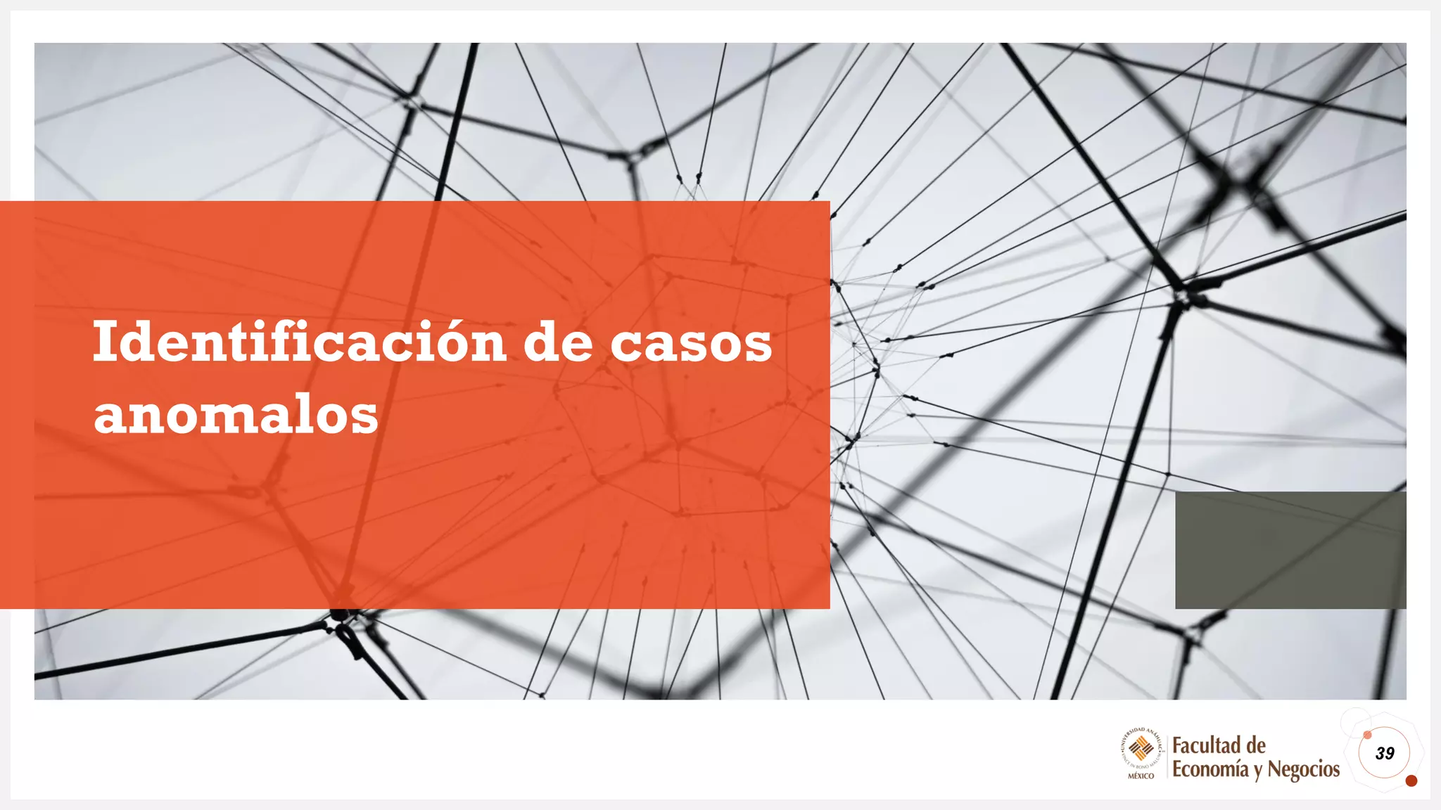 Identificación de casos
anomalos
39
 