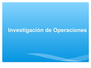 Investigación de Operaciones
 