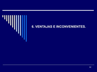 6. VENTAJAS E INCONVENIENTES. 