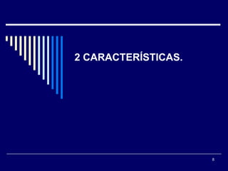 2 CARACTERÍSTICAS.  