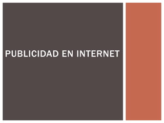 PUBLICIDAD EN INTERNET

 