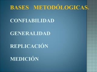 BASES  METODÓLOGICAS. CONFIABILIDAD GENERALIDAD REPLICACIÓN MEDICIÓN 