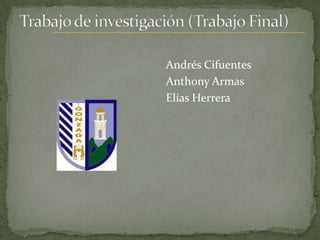 Andrés Cifuentes
Anthony Armas
Elías Herrera

 