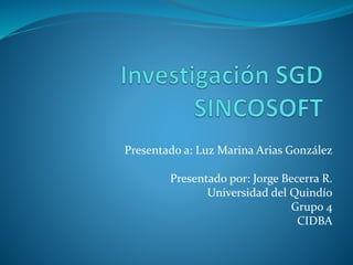 Presentado a: Luz Marina Arias González
Presentado por: Jorge Becerra R.
Universidad del Quindío
Grupo 4
CIDBA
 