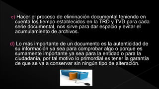 g) Sin importar porque medio se creó el documento debemos
preservar la información en el momento que se haga la
clasificac...