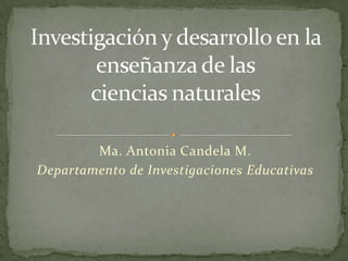 Ma. Antonia Candela M.
Departamento de Investigaciones Educativas
 