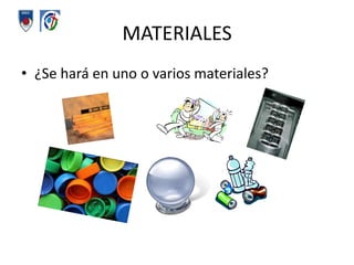 MATERIALES¿Se hará en uno o varios materiales?