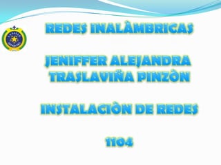 REDES INALÀMBRICAS JENIFFER ALEJANDRA  TRASLAVIÑA PINZÒN INSTALACIÒN DE REDES 1104 
