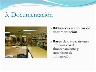 3. Documentación Bibliotecas y centros de documentación Bases de datos : sistemas informáticos de almacenamiento y suministro de información  