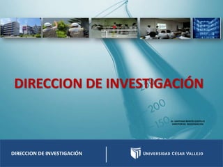 DIRECCION DE INVESTIGACIÓN
DIRECCION DE INVESTIGACIÓN
Dr. SANTIAGO BENITES CASTILLO
DIRECTOR DE INVESTIGACIÓN
 