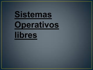 Sistemas
Operativos
libres
 