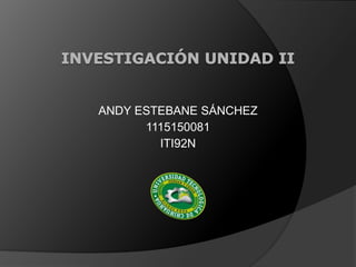 ANDY ESTEBANE SÁNCHEZ
1115150081
ITI92N
 