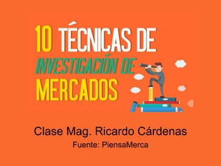 Clase Mag. Ricardo Cárdenas
Fuente: PiensaMerca
 