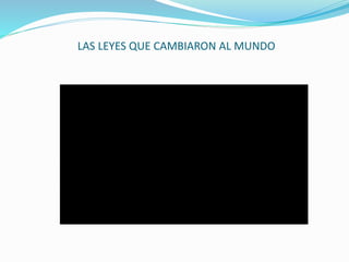LAS LEYES QUE CAMBIARON AL MUNDO
 