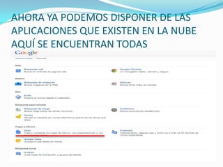 AHORA YA PODEMOS DISPONER DE LAS
APLICACIONES QUE EXISTEN EN LA NUBE
AQUÍ SE ENCUENTRAN TODAS

 
