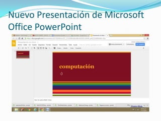Nuevo Presentación de Microsoft
Office PowerPoint

 