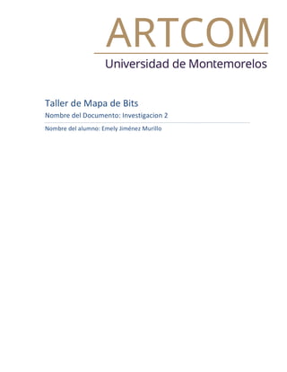 Taller	de	Mapa	de	Bits	
Nombre	del	Documento:	Investigacion	2	
Nombre	del	alumno:	Emely	Jiménez	Murillo	
	
	 	
 