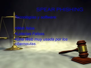 SPEAR PHISHING Tecnologías y software: Web falsa. Loterías Falsas. Una Web muy usada por los cibernautas. 