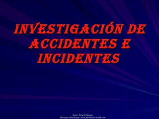 INVESTIGACIÓN DE ACCIDENTES E INCIDENTES   