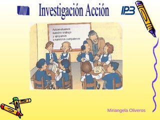 Investigación Acción Miriangela Oliveros 