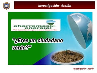 Investigación- Acción Investigación- Acción 