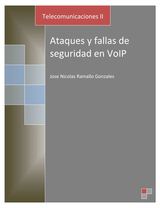Telecomunicaciones II


  Ataques y fallas de
  seguridad en VoIP

  Jose Nicolas Ramallo Gonzales
 