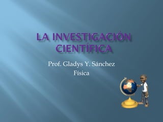Prof. Gladys Y. Sánchez
Física
 