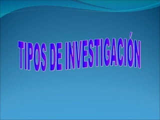 TIPOS DE INVESTIGACIÓN 