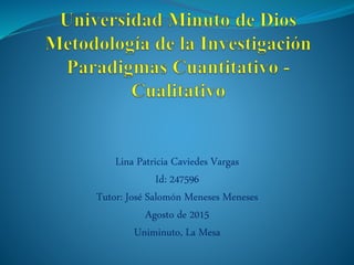 Lina Patricia Caviedes Vargas
Id: 247596
Tutor: José Salomón Meneses Meneses
Agosto de 2015
Uniminuto, La Mesa
 