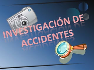 INVESTIGACIÓN DE  ACCIDENTES 