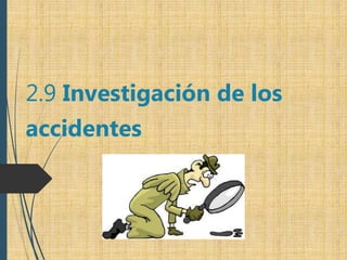 2.9 Investigación de los
accidentes
 