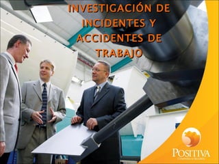 INVESTIGACIÓN DE INCIDENTES Y ACCIDENTES DE TRABAJO 