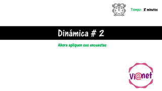 Dinámica # 2
Tiempo: 8 minutos
Ahora apliquen sus encuestas
 