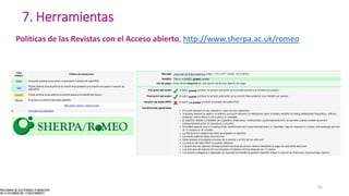 7. Herramientas
Políticas de las Revistas con el Acceso abierto, http://www.sherpa.ac.uk/romeo
41
 