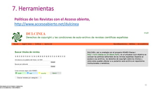 7. Herramientas
Políticas de las Revistas con el Acceso abierto,
http://www.accesoabierto.net/dulcinea
42
 