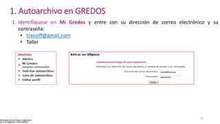 1. Autoarchivo en GREDOS
1. Identifíquese en Mi Gredos y entre con su dirección de correo electrónico y su
contraseña:
• transiff@gmail.com
• Taller
51
 