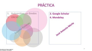 PRÁCTICA
1. Autoarchivo en Gredos
2. ORCID
3. Google Scholar
4. Mendeley
67
 