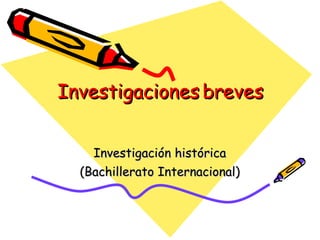 Investigaciones breves Investigación histórica (Bachillerato Internacional) 