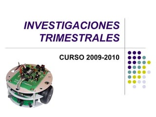 INVESTIGACIONES TRIMESTRALES CURSO 2009-2010 